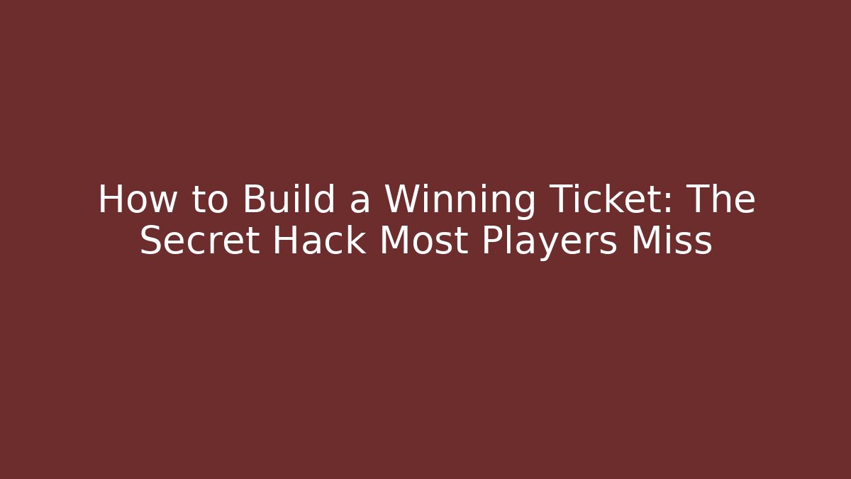 How to Build a Winning Ticket: The Secret Hack Most Players Miss