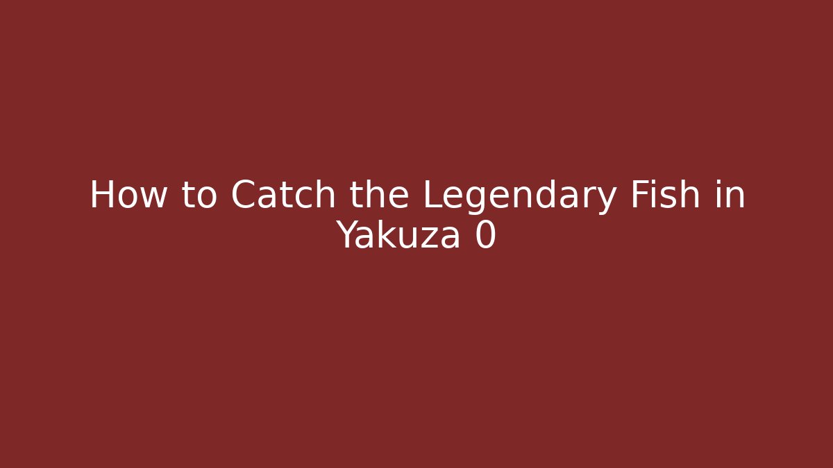 How to Catch the Legendary Fish in Yakuza 0