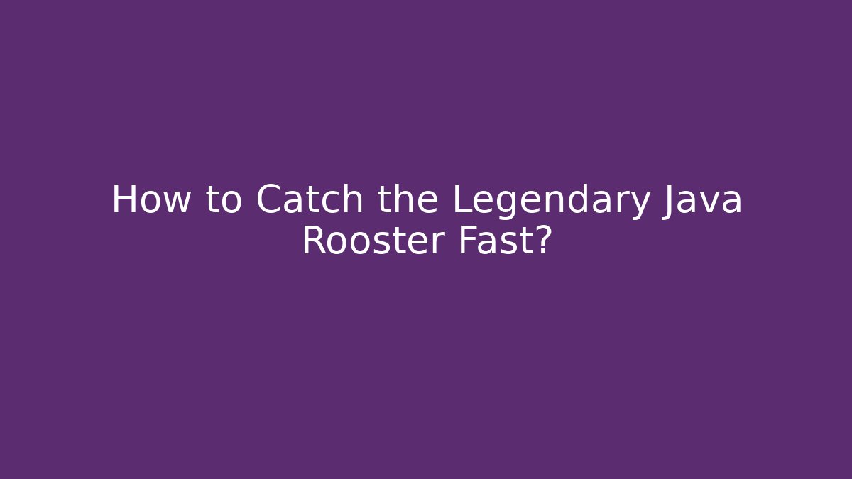 How to Catch the Legendary Java Rooster Fast? - Andrea Zevedo
