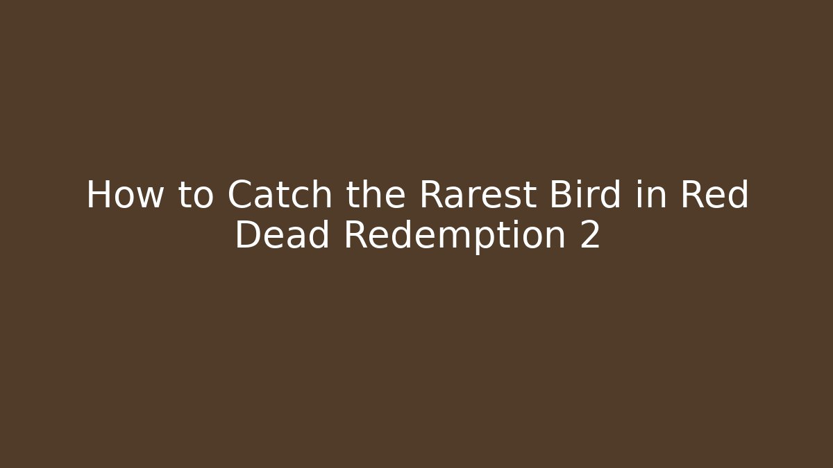 How to Catch the Rarest Bird in Red Dead Redemption 2