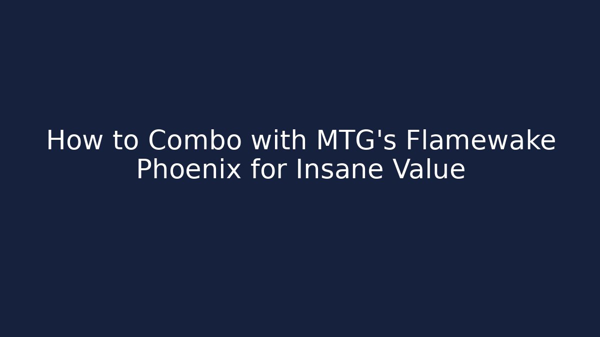How to Combo with MTG's Flamewake Phoenix for Insane Value - Andrea Zevedo