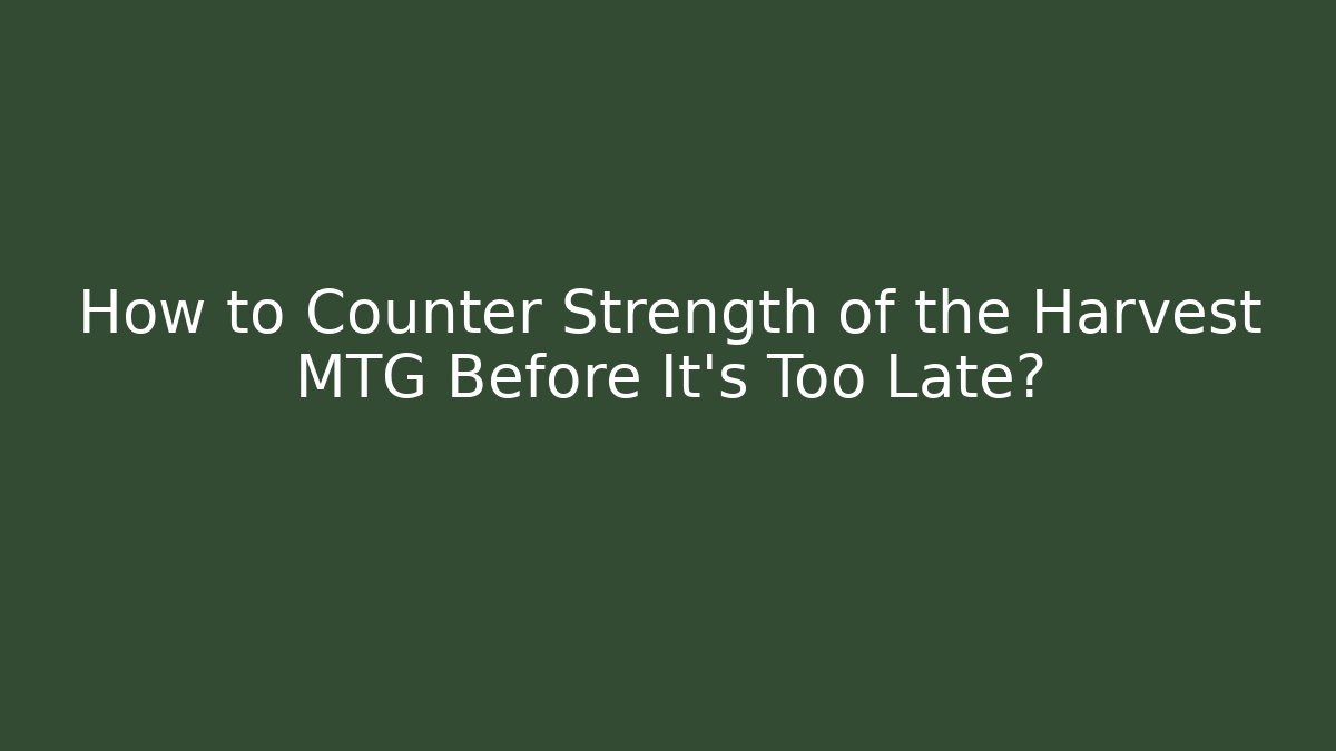 How to Counter Strength of the Harvest MTG Before It's Too Late?