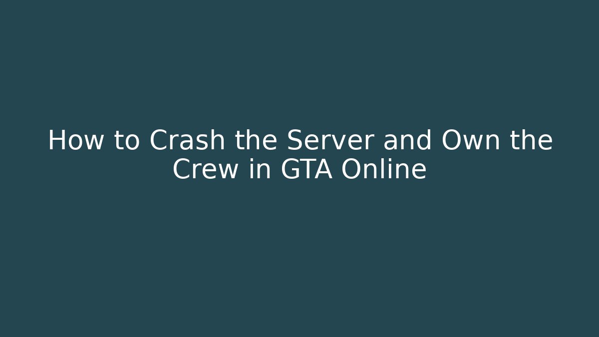 How to Crash the Server and Own the Crew in GTA Online