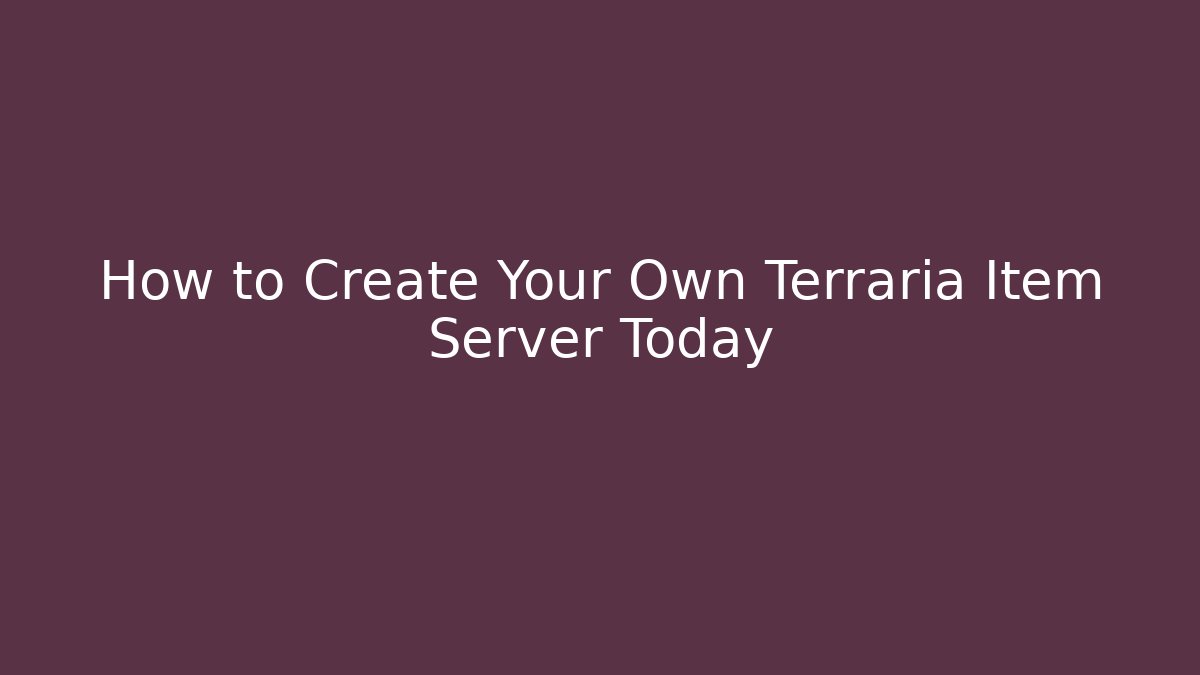 How to Create Your Own Terraria Item Server Today