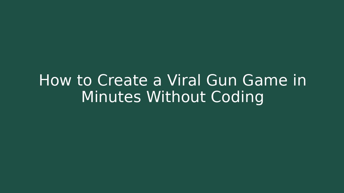 How to Create a Viral Gun Game in Minutes Without Coding