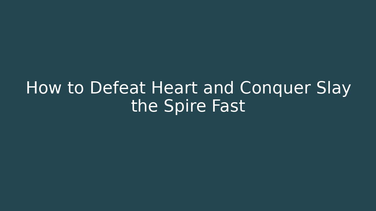 How to Defeat Heart and Conquer Slay the Spire Fast - Andrea Zevedo