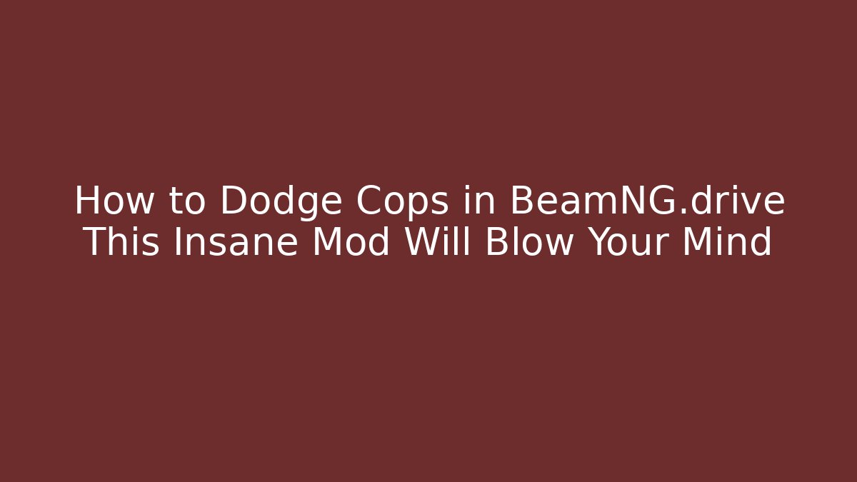 How to Dodge Cops in BeamNG.drive This Insane Mod Will Blow Your Mind