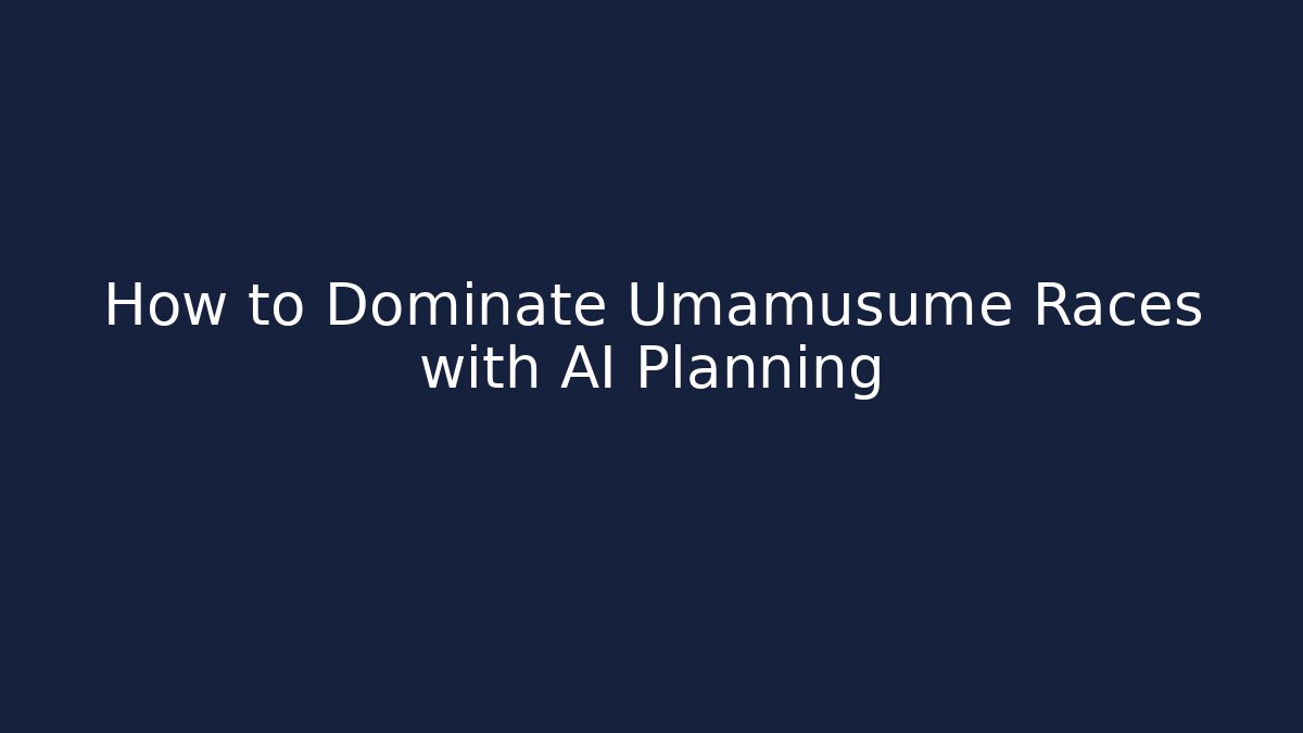 How to Dominate Umamusume Races with AI Planning