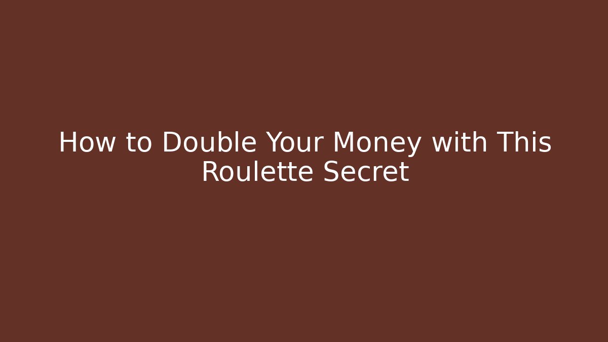 How to Double Your Money with This Roulette Secret