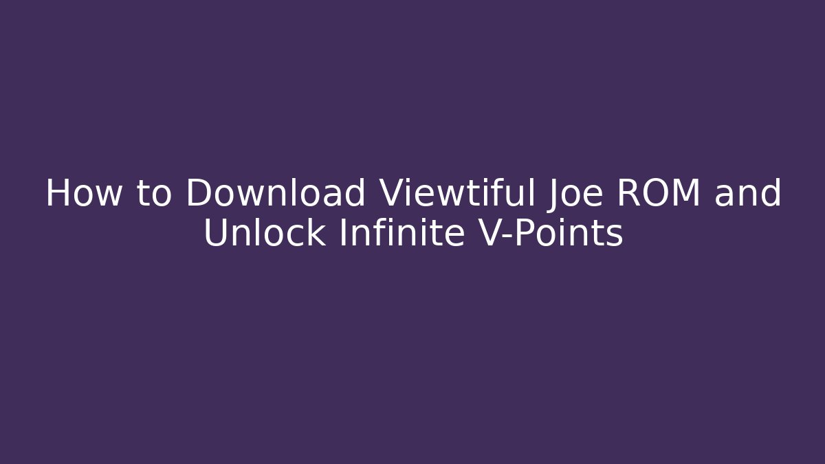 How to Download Viewtiful Joe ROM and Unlock Infinite V-Points