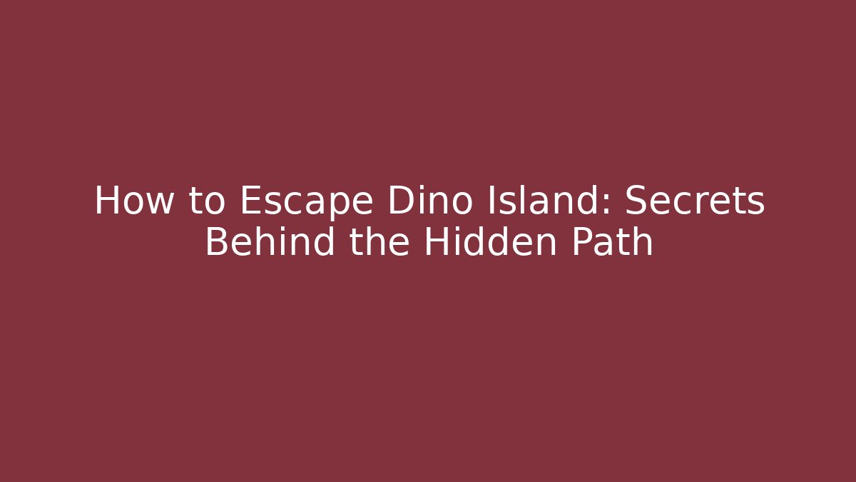 How to Escape Dino Island: Secrets Behind the Hidden Path