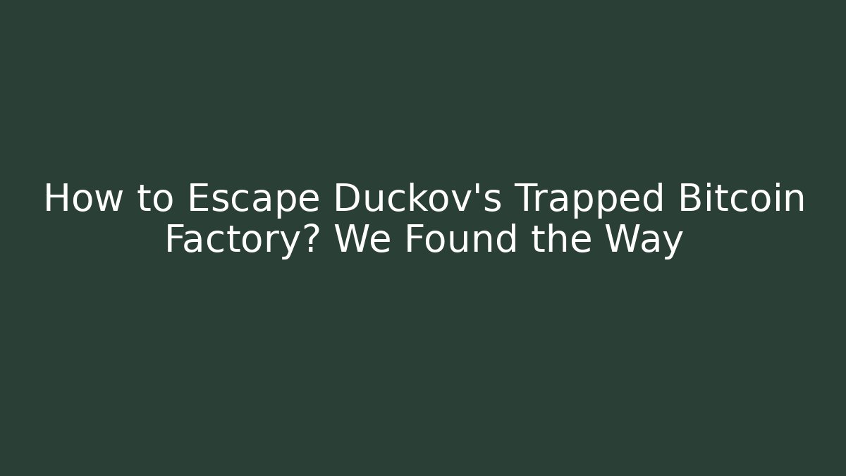 How to Escape Duckov’s Trapped Bitcoin Factory? We Found the Way