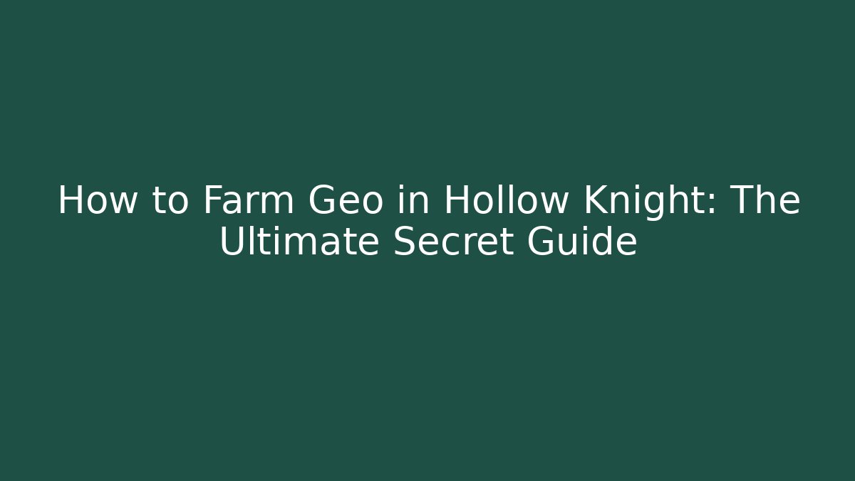 How to Farm Geo in Hollow Knight: The Ultimate Secret Guide