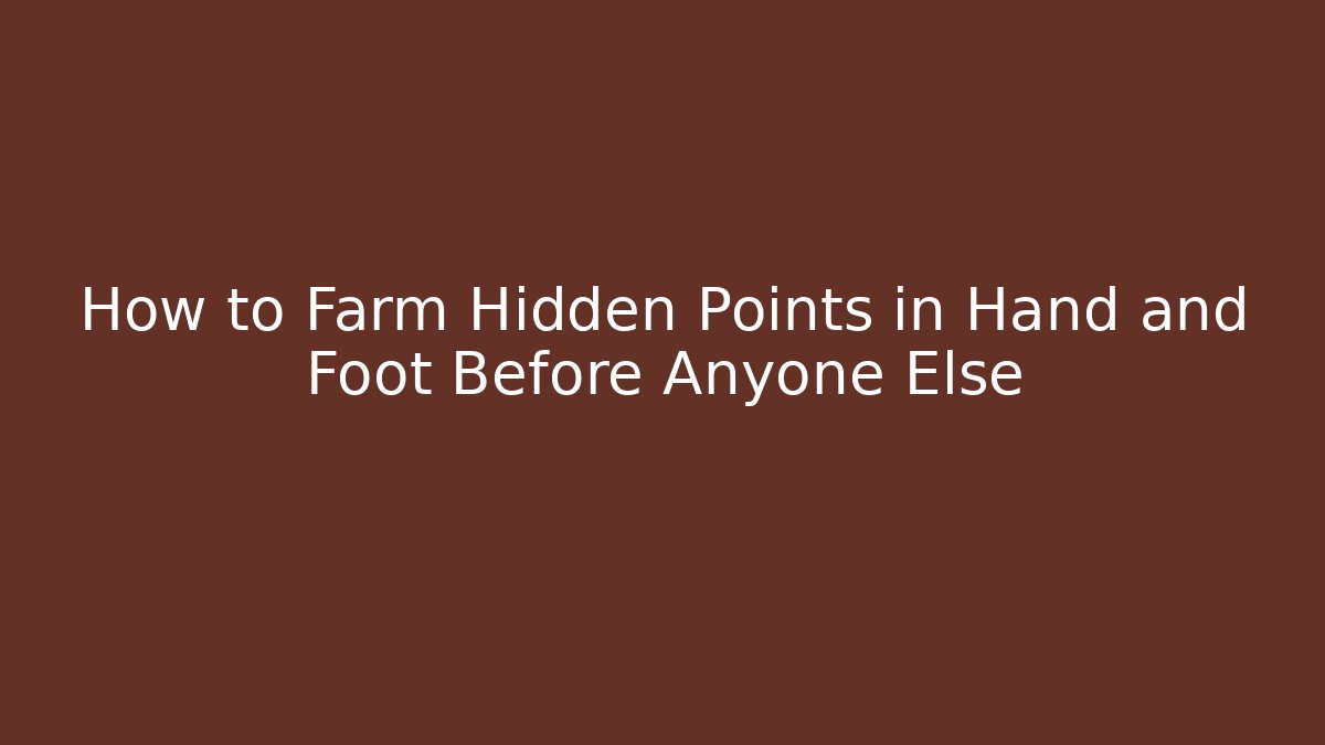How to Farm Hidden Points in Hand and Foot Before Anyone Else