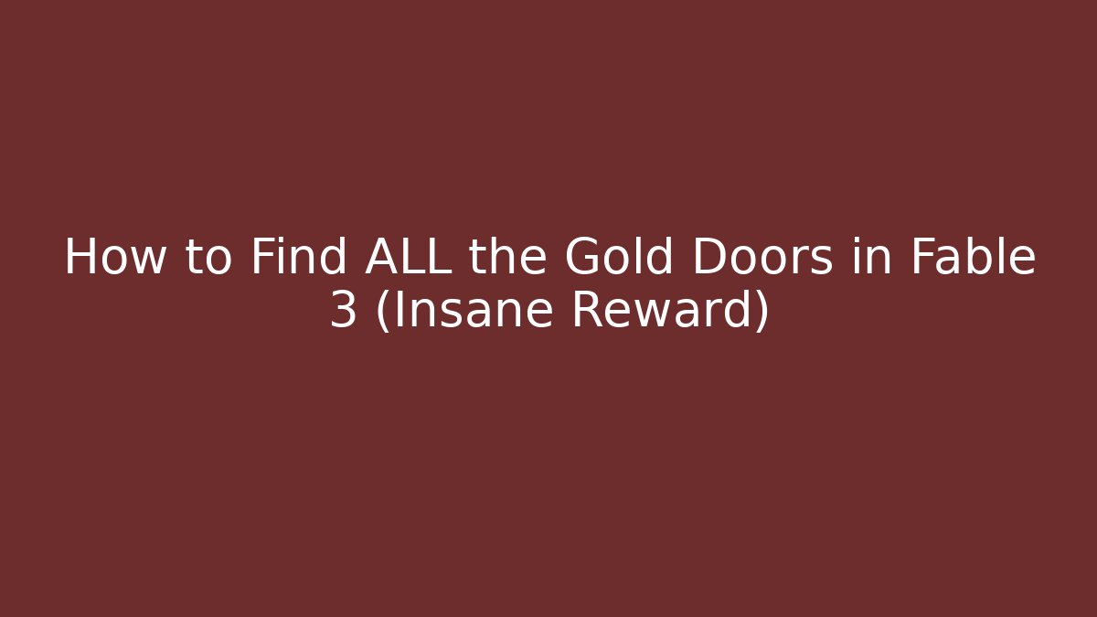 How to Find ALL the Gold Doors in Fable 3 (Insane Reward)