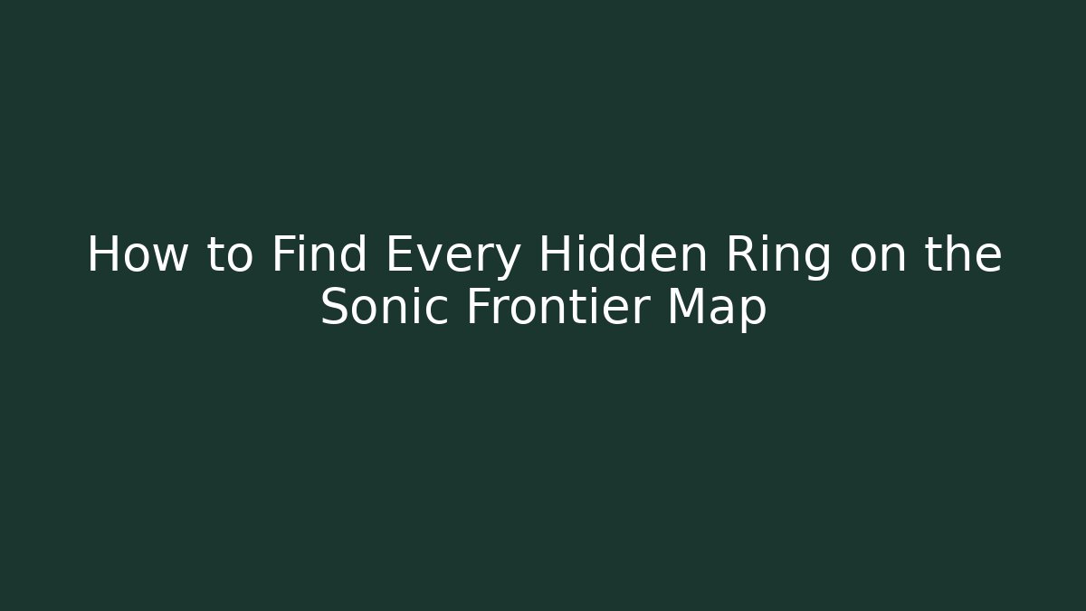 How to Find Every Hidden Ring on the Sonic Frontier Map - Andrea Zevedo