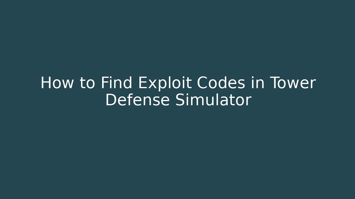 How to Find Exploit Codes in Tower Defense Simulator