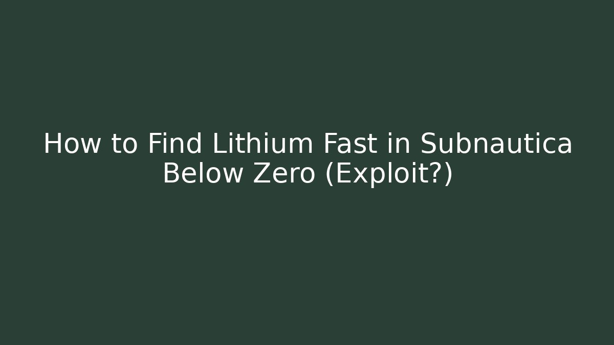 How to Find Lithium Fast in Subnautica Below Zero (Exploit?)