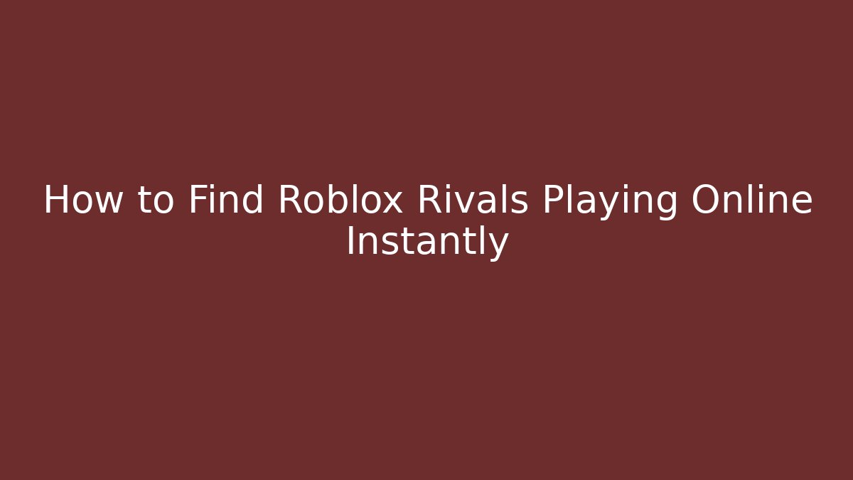 How to Find Roblox Rivals Playing Online Instantly