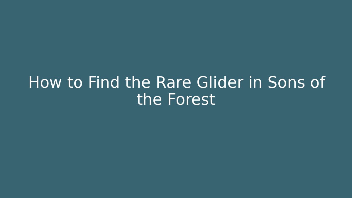 How to Find the Rare Glider in Sons of the Forest