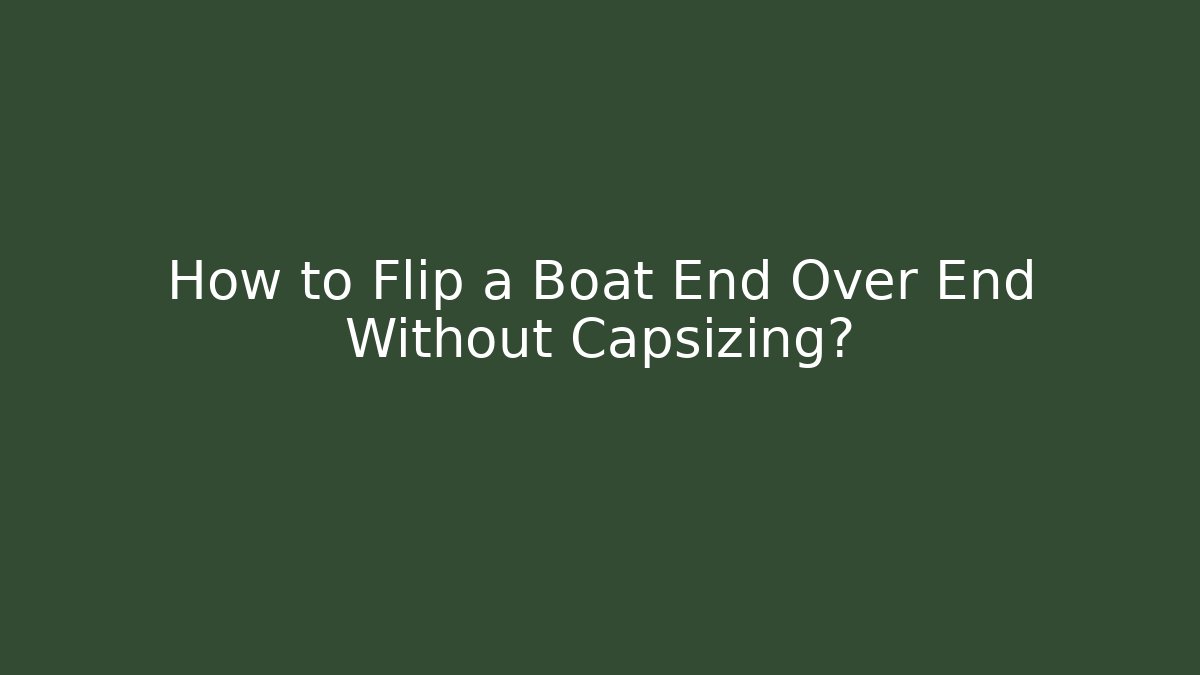 How to Flip a Boat End Over End Without Capsizing?