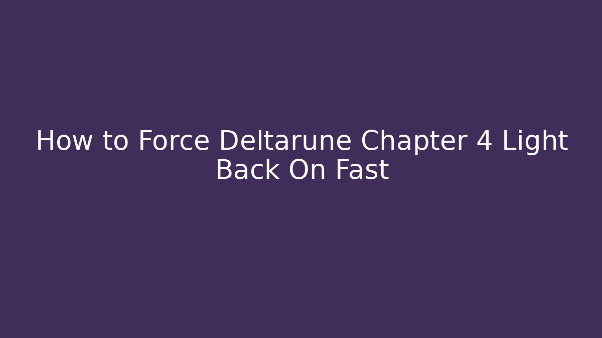How to Force Deltarune Chapter 4 Light Back On Fast