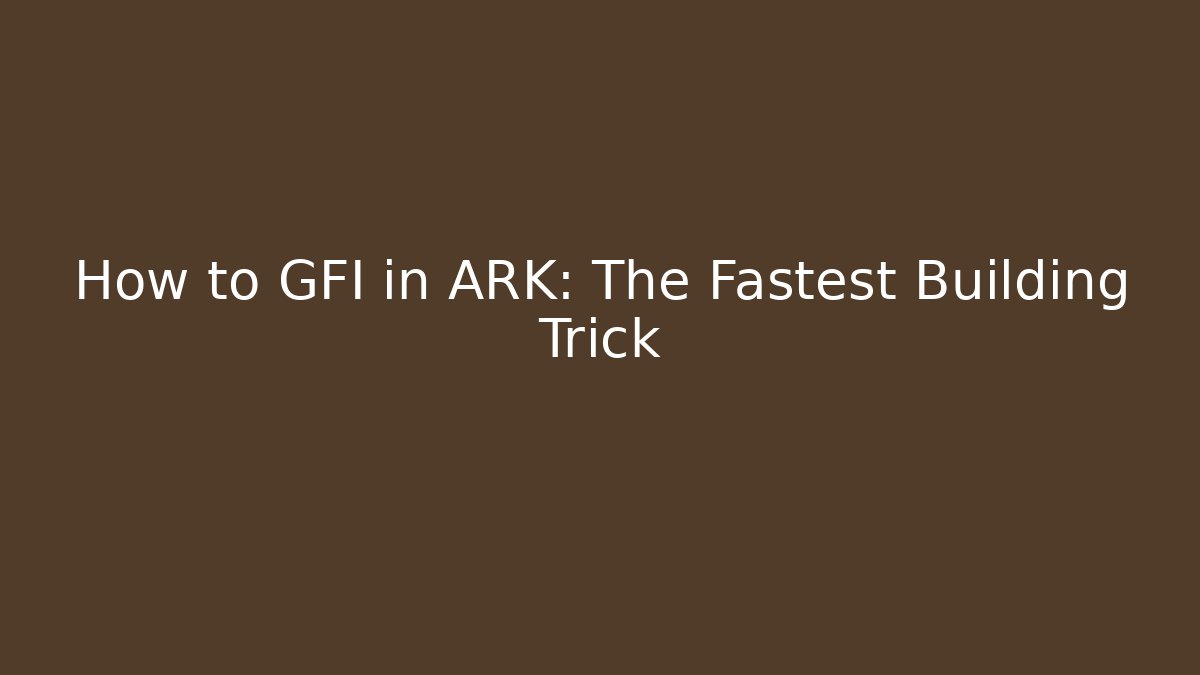 How to GFI in ARK: The Fastest Building Trick