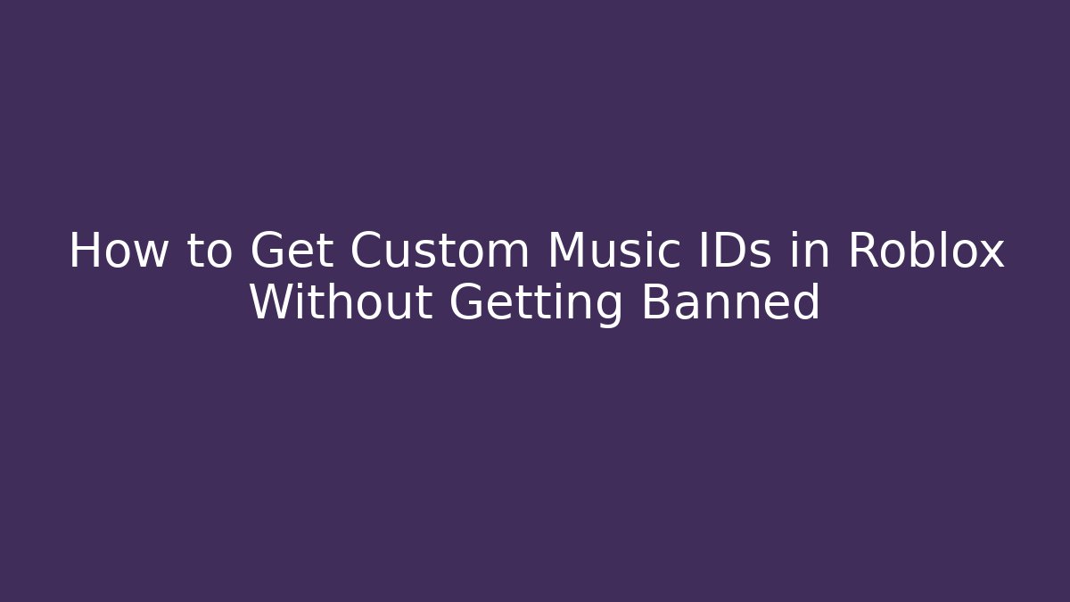 How to Get Custom Music IDs in Roblox Without Getting Banned - Andrea Zevedo