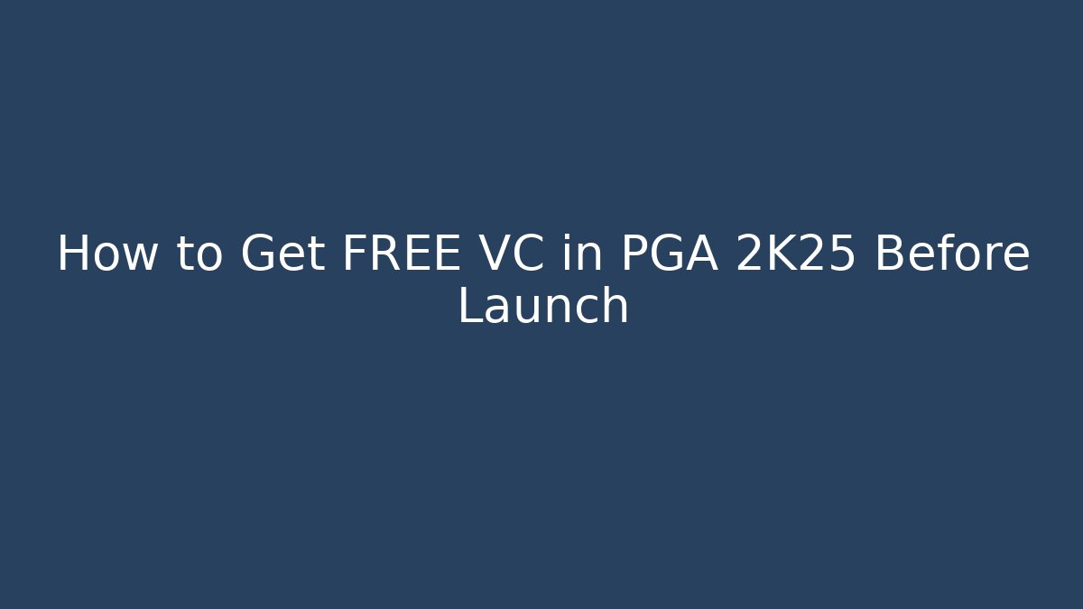 How to Get FREE VC in PGA 2K25 Before Launch