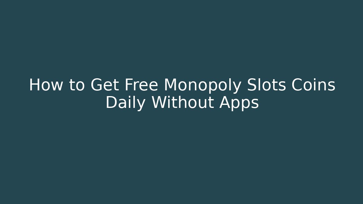 How to Get Free Monopoly Slots Coins Daily Without Apps