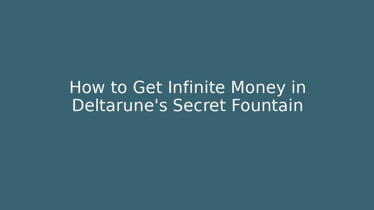 How to Get Infinite Money in Deltarune's Secret Fountain