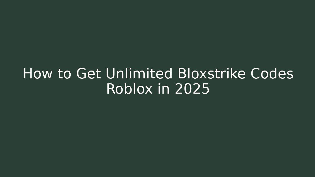 How to Get Unlimited Bloxstrike Codes Roblox in 2025 - Andrea Zevedo