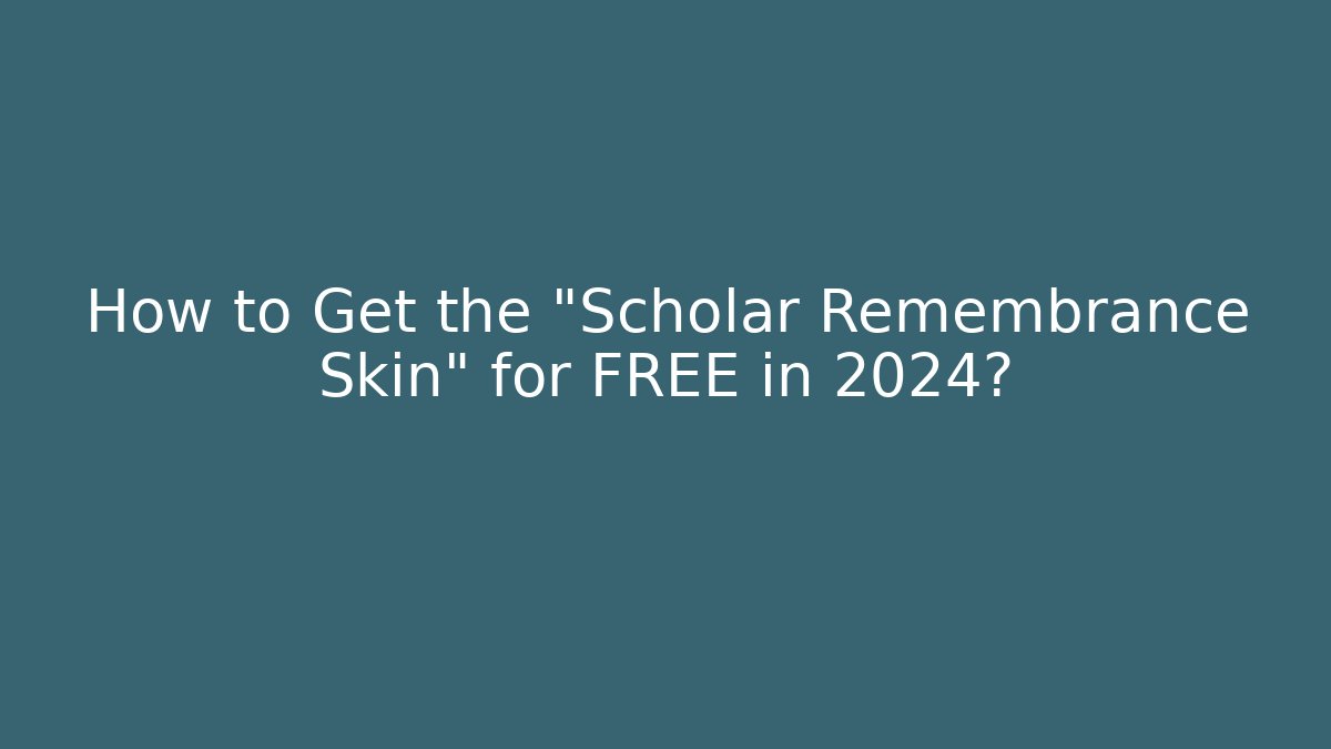 How to Get the "Scholar Remembrance Skin" for FREE in 2024?