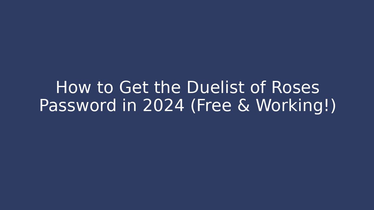 How to Get the Duelist of Roses Password in 2024 (Free & Working!)