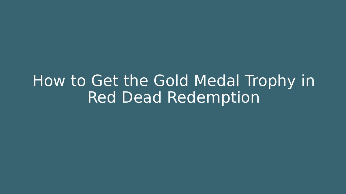 How to Get the Gold Medal Trophy in Red Dead Redemption