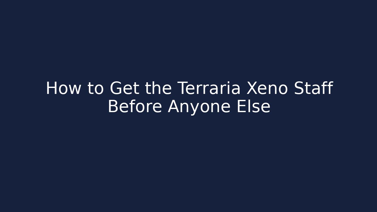 How to Get the Terraria Xeno Staff Before Anyone Else