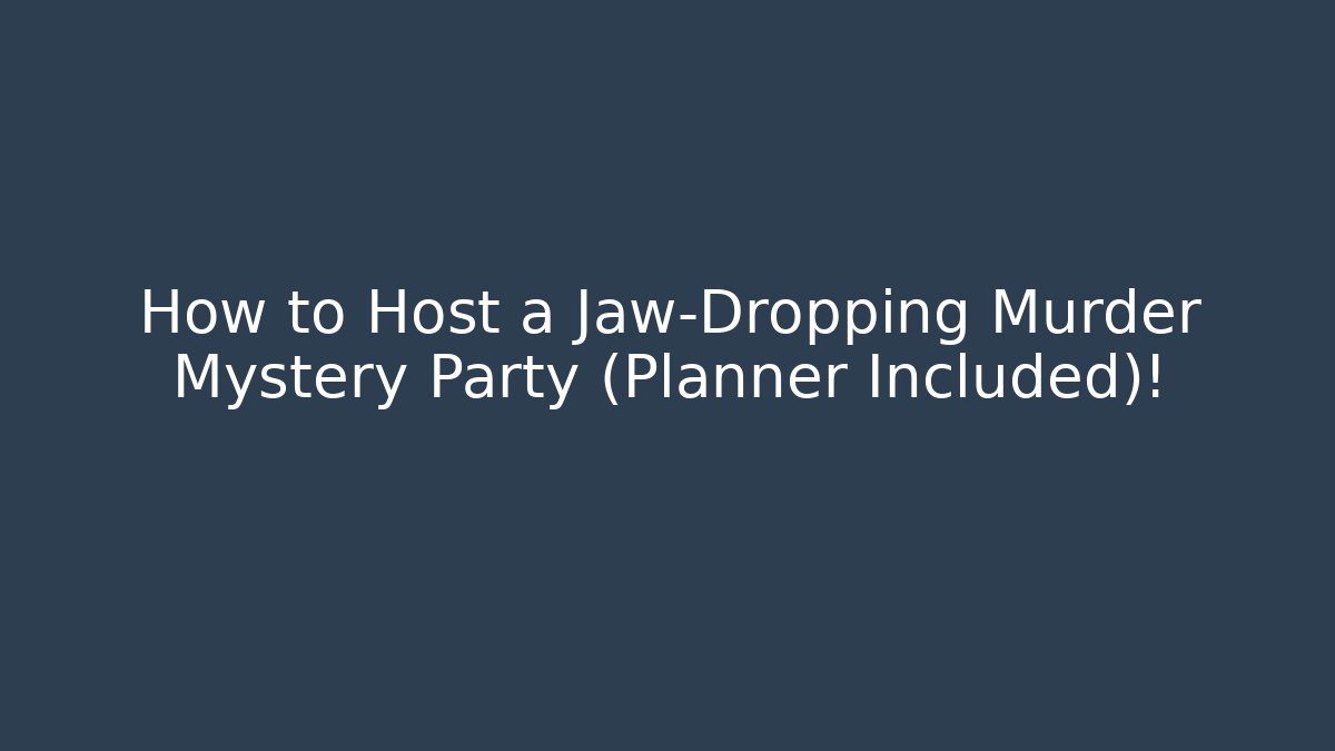 How to Host a Jaw-Dropping Murder Mystery Party (Planner Included)!