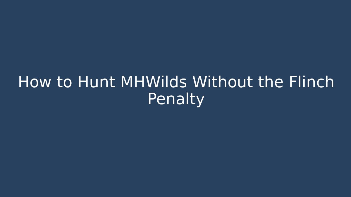 How to Hunt MHWilds Without the Flinch Penalty