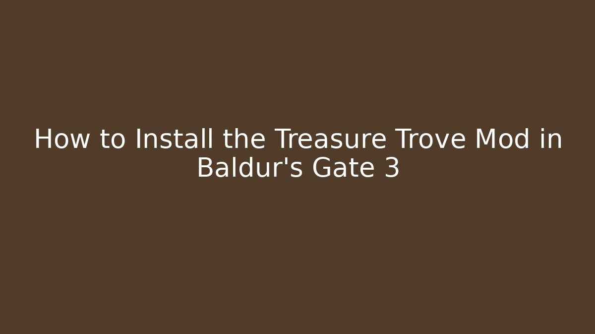 How to Install the Treasure Trove Mod in Baldur's Gate 3 - Andrea Zevedo