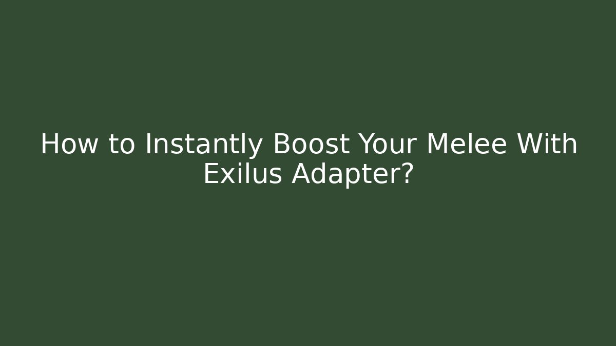 How to Instantly Boost Your Melee With Exilus Adapter?