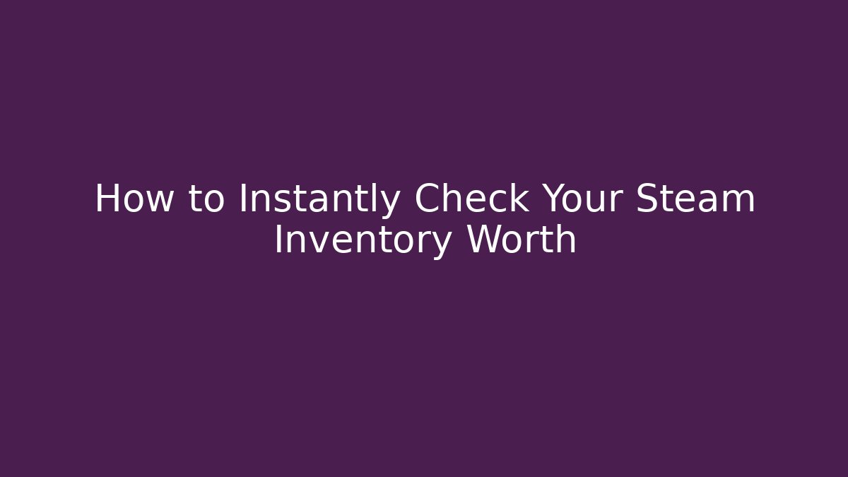 How to Instantly Check Your Steam Inventory Worth