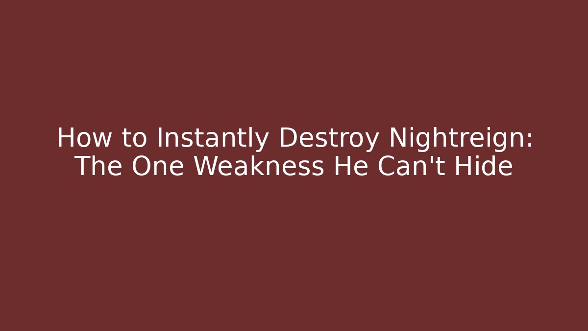 How to Instantly Destroy Nightreign: The One Weakness He Can’t Hide