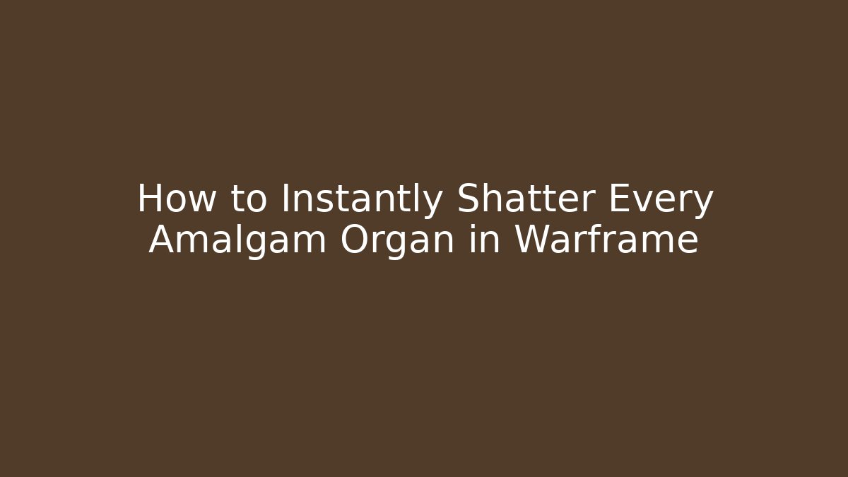 How to Instantly Shatter Every Amalgam Organ in Warframe - Andrea Zevedo