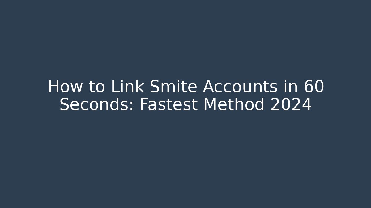 How to Link Smite Accounts in 60 Seconds: Fastest Method 2024