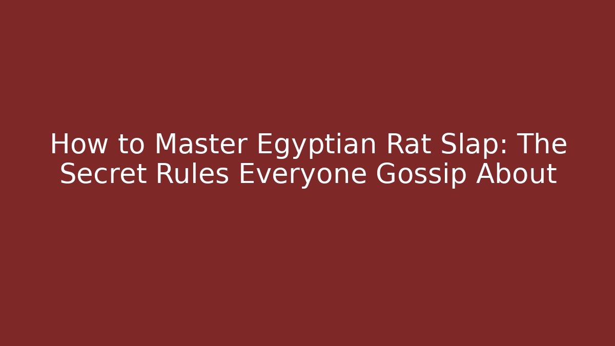 How to Master Egyptian Rat Slap: The Secret Rules Everyone Gossip About