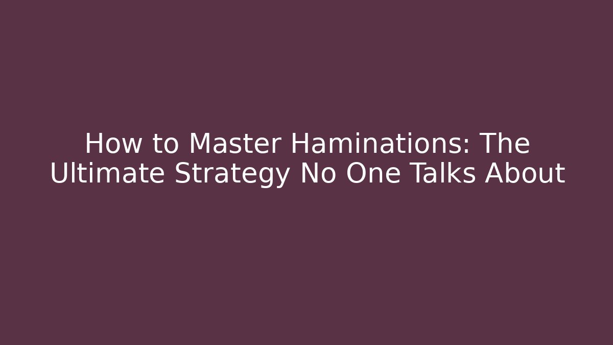 How to Master Haminations: The Ultimate Strategy No One Talks About