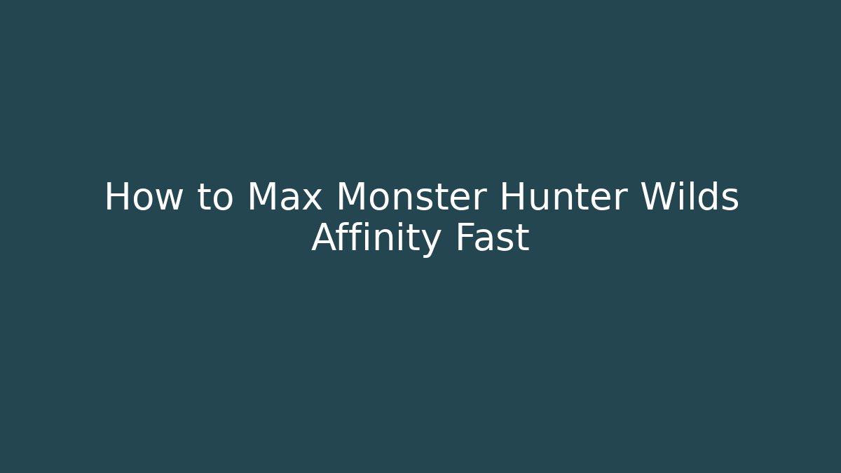 How to Max Monster Hunter Wilds Affinity Fast