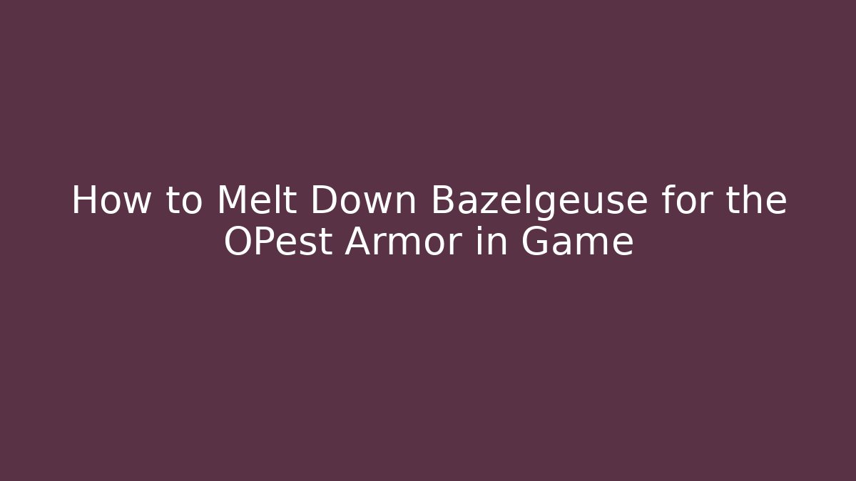 How to Melt Down Bazelgeuse for the OPest Armor in Game - Andrea Zevedo