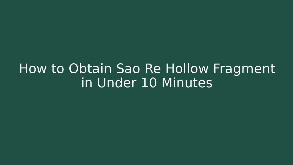 How to Obtain Sao Re Hollow Fragment in Under 10 Minutes