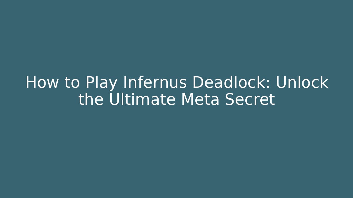How to Play Infernus Deadlock: Unlock the Ultimate Meta Secret